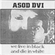 Asod Dvi - We Live In Black And Die In White